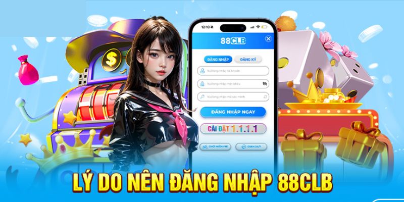 Những lý do người chơi nên đăng nhập 88clb